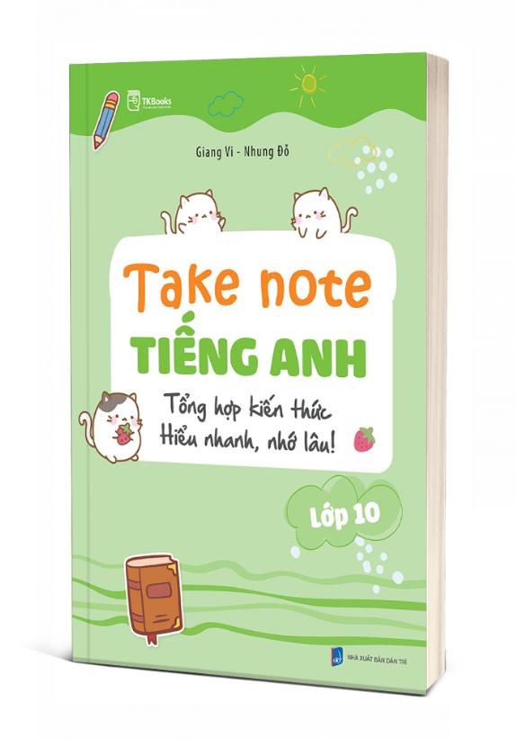 Sách Take note tiếng Anh lớp 10 – Tổng hợp kiến thức, học nhanh, nhớ lâu