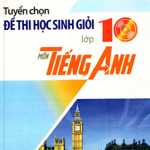 Sách Tuyển lựa chọn đề thi học sinh giỏi lớp 10 môn Tiếng Anh PDF - Phạm Thị Thủy Hương
