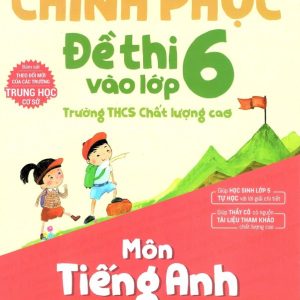 Sách Chinh phục đề thi vào lớp 6 trường THCS Chất lượng cao môn Tiếng Anh PDF - Dương Thị Hương