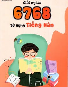 Sách Giải nghĩa 6768 từ vựng tiếng Hán PDF - Lê Oanh, Nguyễn Hà Nhiên