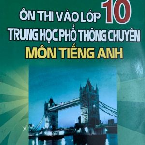 Sách Ôn thi vào lớp 10 trung học phổ thông chuyên môn Tiếng Anh PDF - Nguyễn Thị Chi
