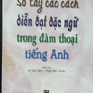Sách Sổ tay những cách diễn đạt đặc ngữ trong đàm thoại tiếng Anh PDF - Lê Huy Lâm