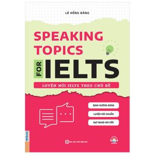 Sách Speaking Topics For Ielts – Luyện Nói Ielts Theo Chủ Đề