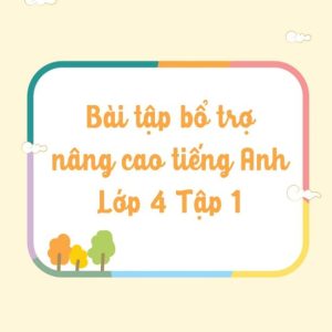 Bài tập bổ trợ nâng cao tiếng Anh lớp 4 tập 1