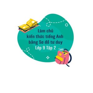 Sách Làm chủ kiến thức tiếng Anh bằng sơ đồ tư duy lớp 9 – Tập 2