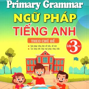 Sách Primary Grammar Ngữ Pháp Tiếng Anh Theo Chủ Đề Lớp 3 Tập 1 - Nguyễn Thị Thu Huế