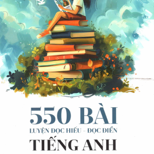 Sách 550 bài luyện đọc hiểu, đọc điền tiếng Anh - Bản PDF