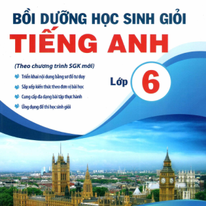 Sách Bồi dưỡng học sinh giỏi tiếng Anh 6 theo SGK mới