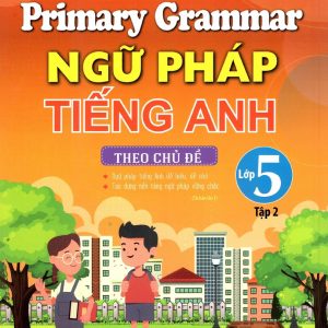Sách Primary Grammar Ngữ Pháp Tiếng Anh Theo Chủ Đề Lớp 5 Tập 2 - Nguyễn Thị Thu Huế