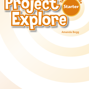 Sách Project Explore Starter Teacher’s Guide - Amanda Begg